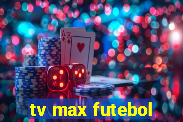 tv max futebol